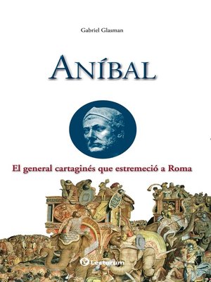 cover image of Ani­bal. El general cartagines que estremecio a Roma